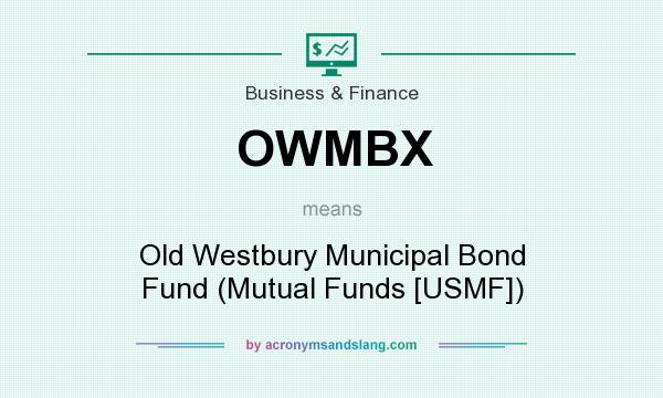 What does OWMBX mean? It stands for Old Westbury Municipal Bond Fund (Mutual Funds [USMF])