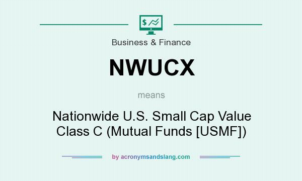 What does NWUCX mean? It stands for Nationwide U.S. Small Cap Value Class C (Mutual Funds [USMF])