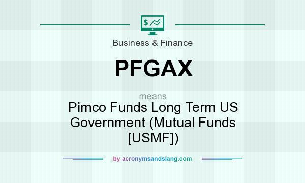 What does PFGAX mean? It stands for Pimco Funds Long Term US Government (Mutual Funds [USMF])