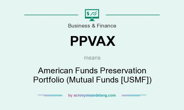 What does PPVAX mean? It stands for American Funds Preservation Portfolio (Mutual Funds [USMF])