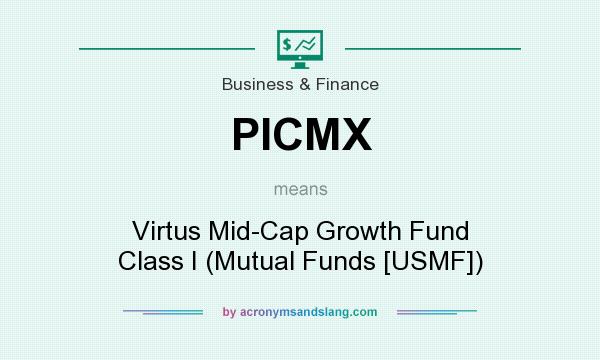 What does PICMX mean? It stands for Virtus Mid-Cap Growth Fund Class I (Mutual Funds [USMF])