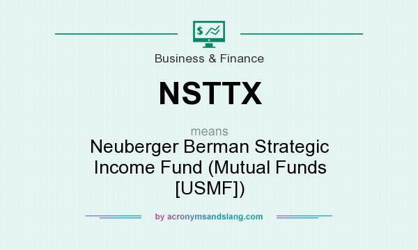 What does NSTTX mean? It stands for Neuberger Berman Strategic Income Fund (Mutual Funds [USMF])