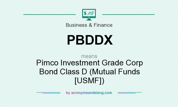 What does PBDDX mean? It stands for Pimco Investment Grade Corp Bond Class D (Mutual Funds [USMF])