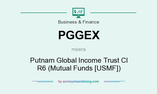What does PGGEX mean? It stands for Putnam Global Income Trust Cl R6 (Mutual Funds [USMF])