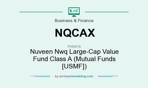 What does NQCAX mean? It stands for Nuveen Nwq Large-Cap Value Fund Class A (Mutual Funds [USMF])