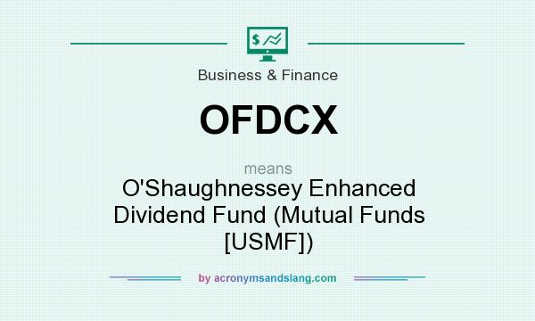 What does OFDCX mean? It stands for O`Shaughnessey Enhanced Dividend Fund (Mutual Funds [USMF])