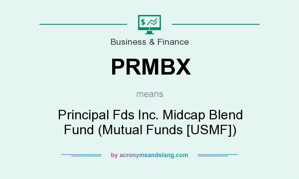 What does PRMBX mean? It stands for Principal Fds Inc. Midcap Blend Fund (Mutual Funds [USMF])
