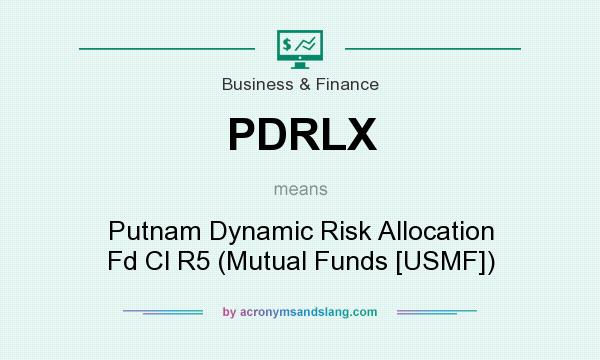 What does PDRLX mean? It stands for Putnam Dynamic Risk Allocation Fd Cl R5 (Mutual Funds [USMF])