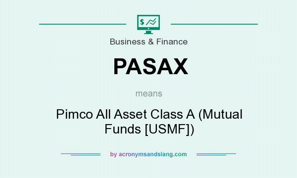 What does PASAX mean? It stands for Pimco All Asset Class A (Mutual Funds [USMF])