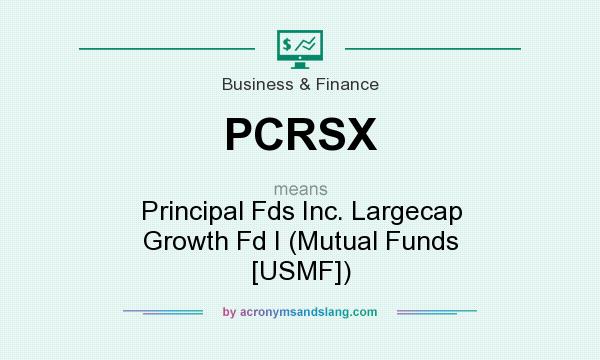 What does PCRSX mean? It stands for Principal Fds Inc. Largecap Growth Fd I (Mutual Funds [USMF])