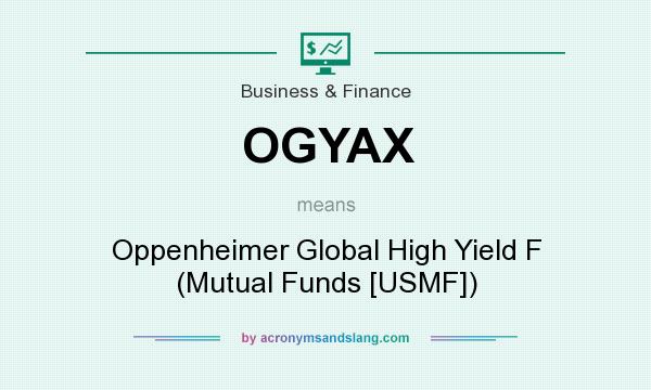 What does OGYAX mean? It stands for Oppenheimer Global High Yield F (Mutual Funds [USMF])