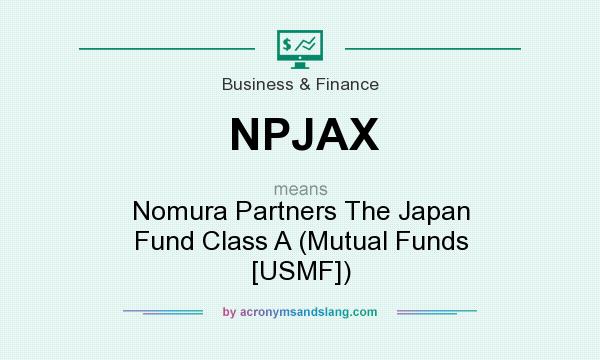What does NPJAX mean? It stands for Nomura Partners The Japan Fund Class A (Mutual Funds [USMF])