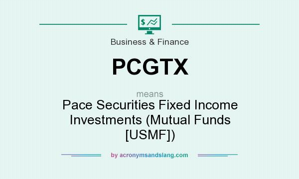 What does PCGTX mean? It stands for Pace Securities Fixed Income Investments (Mutual Funds [USMF])