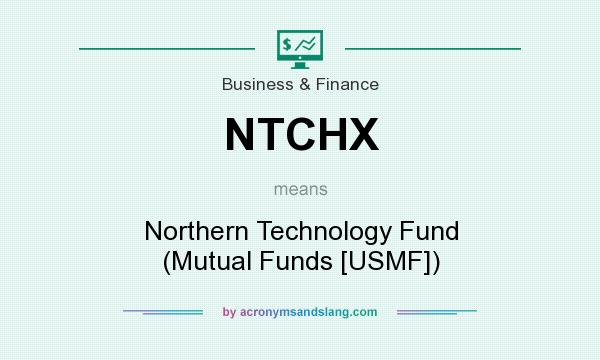 What does NTCHX mean? It stands for Northern Technology Fund (Mutual Funds [USMF])