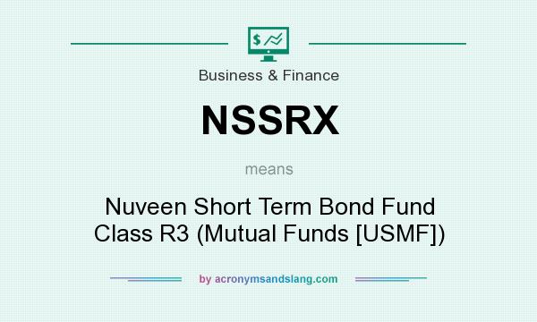 What does NSSRX mean? It stands for Nuveen Short Term Bond Fund Class R3 (Mutual Funds [USMF])