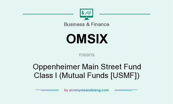 What does OMSIX mean? It stands for Oppenheimer Main Street Fund Class I (Mutual Funds [USMF])