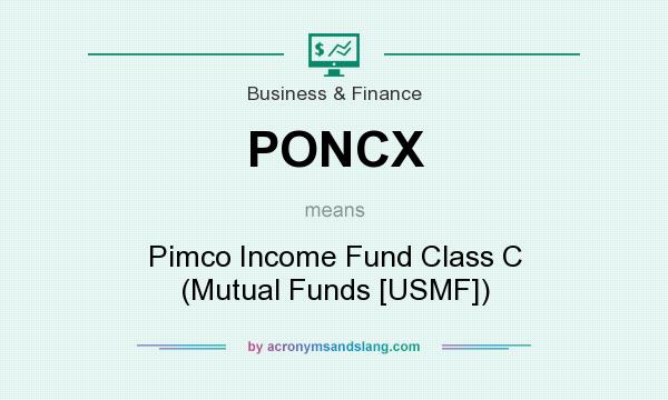 What does PONCX mean? It stands for Pimco Income Fund Class C (Mutual Funds [USMF])