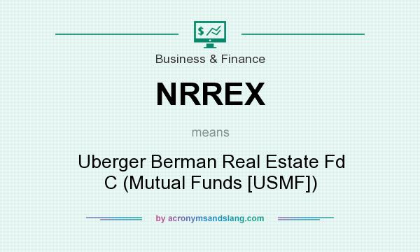 What does NRREX mean? It stands for Uberger Berman Real Estate Fd C (Mutual Funds [USMF])