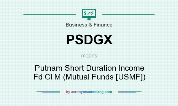 What does PSDGX mean? It stands for Putnam Short Duration Income Fd Cl M (Mutual Funds [USMF])