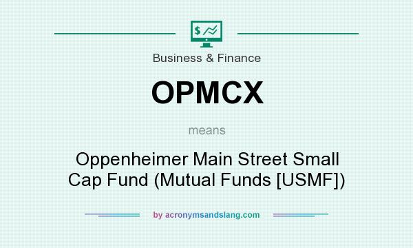 What does OPMCX mean? It stands for Oppenheimer Main Street Small Cap Fund (Mutual Funds [USMF])