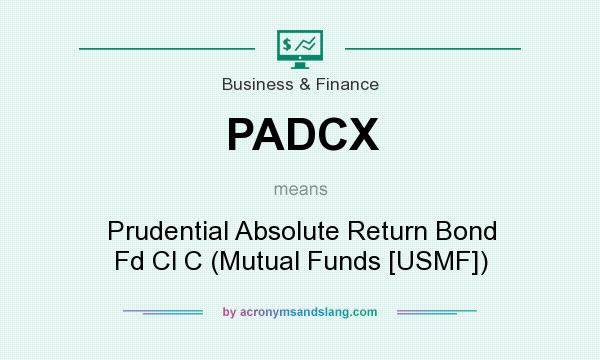 What does PADCX mean? It stands for Prudential Absolute Return Bond Fd Cl C (Mutual Funds [USMF])