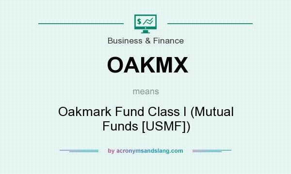 What does OAKMX mean? It stands for Oakmark Fund Class I (Mutual Funds [USMF])