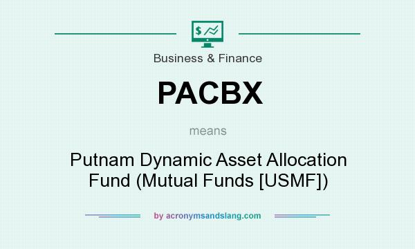 What does PACBX mean? It stands for Putnam Dynamic Asset Allocation Fund (Mutual Funds [USMF])
