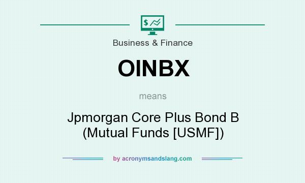 What does OINBX mean? It stands for Jpmorgan Core Plus Bond B (Mutual Funds [USMF])