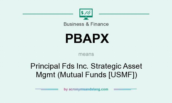 What does PBAPX mean? It stands for Principal Fds Inc. Strategic Asset Mgmt (Mutual Funds [USMF])