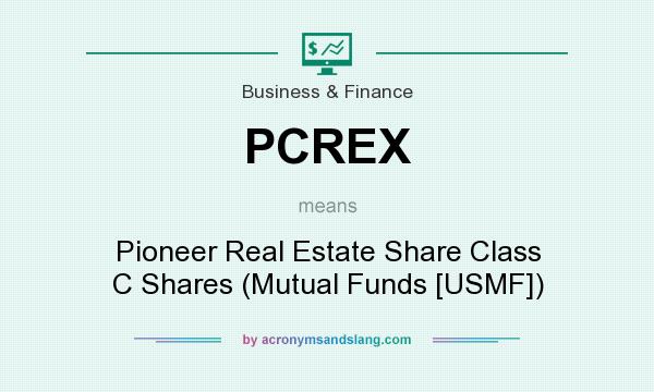 What does PCREX mean? It stands for Pioneer Real Estate Share Class C Shares (Mutual Funds [USMF])