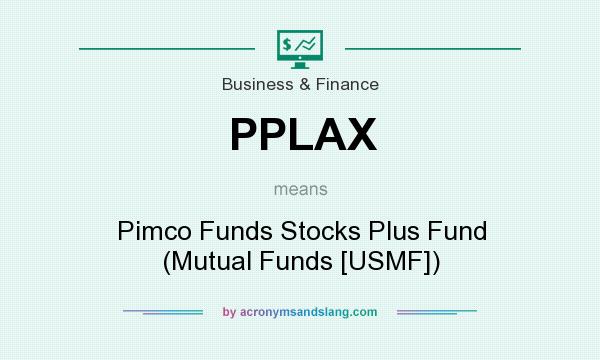 What does PPLAX mean? It stands for Pimco Funds Stocks Plus Fund (Mutual Funds [USMF])