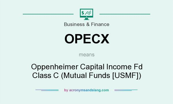 What does OPECX mean? It stands for Oppenheimer Capital Income Fd Class C (Mutual Funds [USMF])