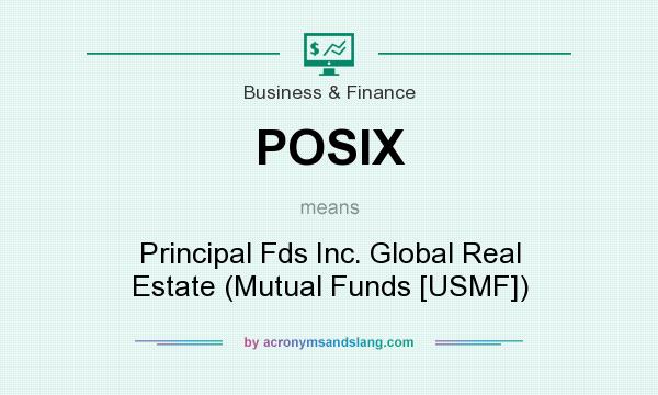 What does POSIX mean? It stands for Principal Fds Inc. Global Real Estate (Mutual Funds [USMF])