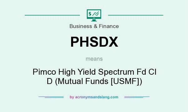What does PHSDX mean? It stands for Pimco High Yield Spectrum Fd Cl D (Mutual Funds [USMF])
