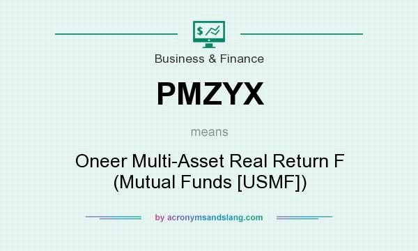 What does PMZYX mean? It stands for Oneer Multi-Asset Real Return F (Mutual Funds [USMF])