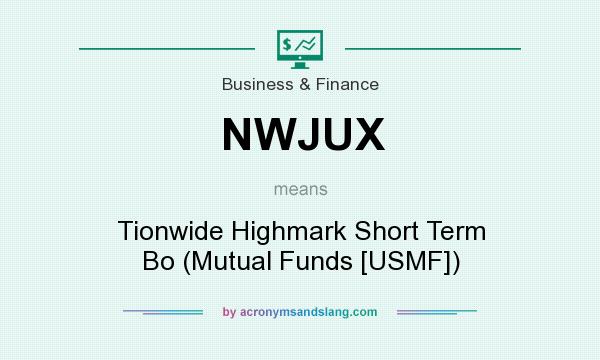 What does NWJUX mean? It stands for Tionwide Highmark Short Term Bo (Mutual Funds [USMF])