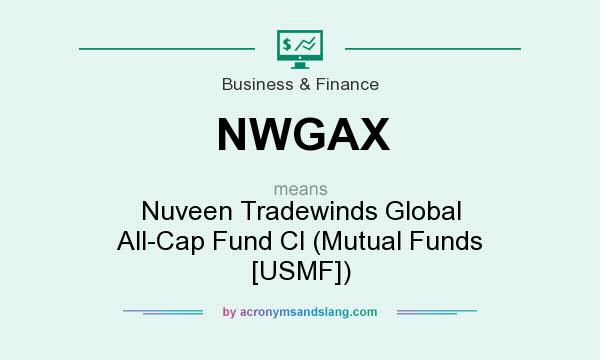 What does NWGAX mean? It stands for Nuveen Tradewinds Global All-Cap Fund Cl (Mutual Funds [USMF])