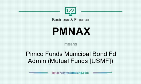 What does PMNAX mean? It stands for Pimco Funds Municipal Bond Fd Admin (Mutual Funds [USMF])