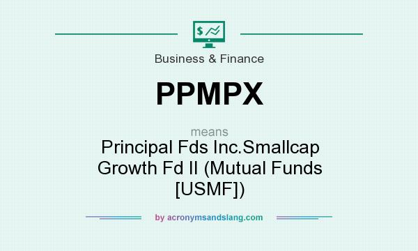 What does PPMPX mean? It stands for Principal Fds Inc.Smallcap Growth Fd II (Mutual Funds [USMF])