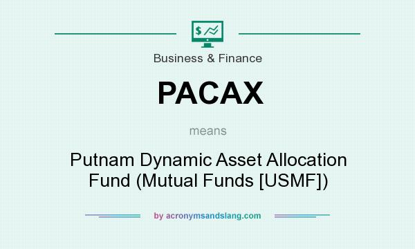 What does PACAX mean? It stands for Putnam Dynamic Asset Allocation Fund (Mutual Funds [USMF])