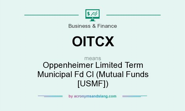 What does OITCX mean? It stands for Oppenheimer Limited Term Municipal Fd Cl (Mutual Funds [USMF])