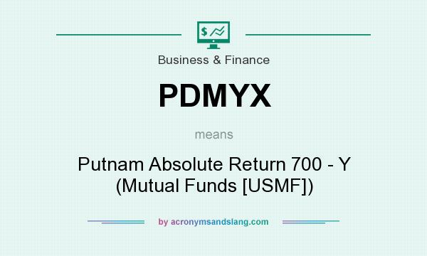 What does PDMYX mean? It stands for Putnam Absolute Return 700 - Y (Mutual Funds [USMF])