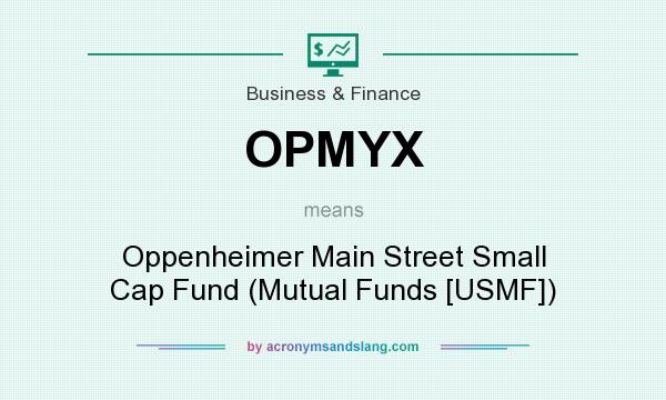 What does OPMYX mean? It stands for Oppenheimer Main Street Small Cap Fund (Mutual Funds [USMF])