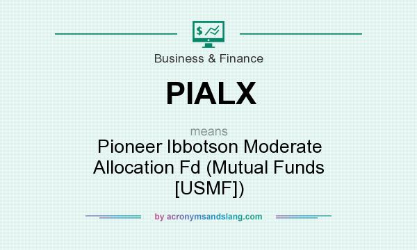 What does PIALX mean? It stands for Pioneer Ibbotson Moderate Allocation Fd (Mutual Funds [USMF])