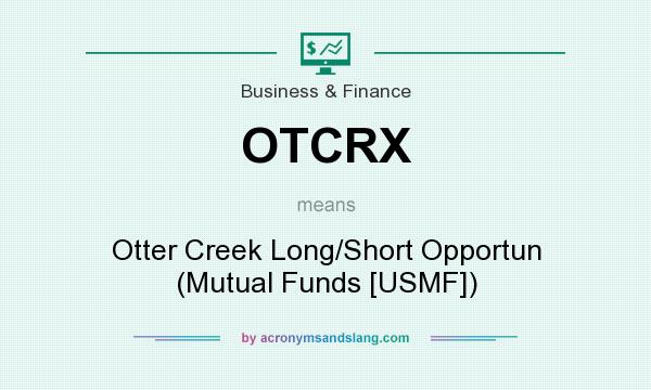 What does OTCRX mean? It stands for Otter Creek Long/Short Opportun (Mutual Funds [USMF])