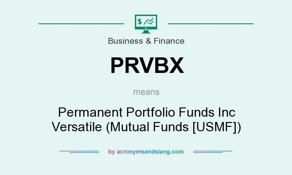 What does PRVBX mean? It stands for Permanent Portfolio Funds Inc Versatile (Mutual Funds [USMF])