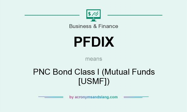 What does PFDIX mean? It stands for PNC Bond Class I (Mutual Funds [USMF])