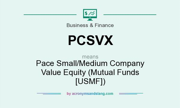 What does PCSVX mean? It stands for Pace Small/Medium Company Value Equity (Mutual Funds [USMF])