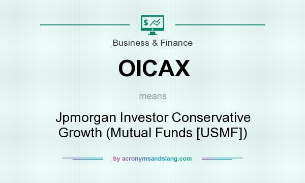 What does OICAX mean? It stands for Jpmorgan Investor Conservative Growth (Mutual Funds [USMF])