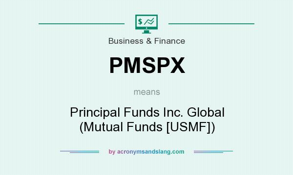 What does PMSPX mean? It stands for Principal Funds Inc. Global (Mutual Funds [USMF])